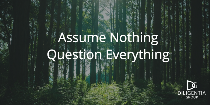 Assume Nothing, Question Everything
