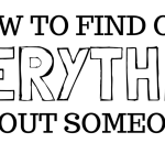 How to Find Out Everything About Someone