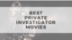 Best Private Investigator Movies